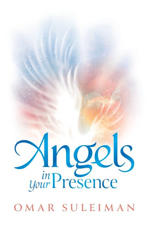 ANGELS IN YOUR PRESENCE by Sheikh Omar Sulieman ( kube publishing - uk)