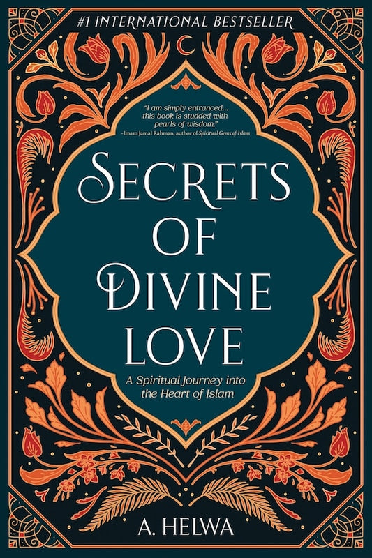 Secrets of Divine Love: A Spiritual Journey into the Heart of Islam