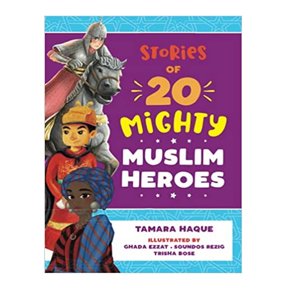 Stories of 20 Mighty Muslim Heroes